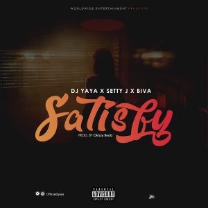 DJ Yaya - Satisfy Ft. Setty J x Biva